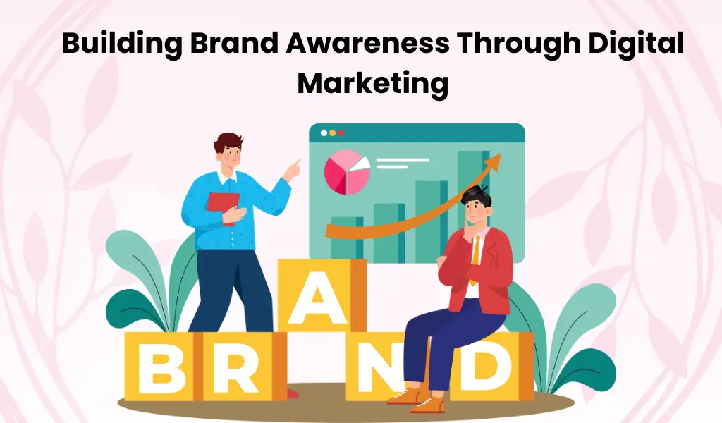 Building Brand Awareness Through Digital Marketing