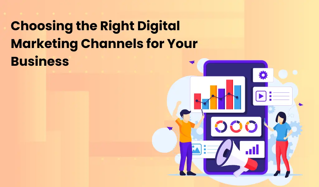 Choosing the Right Digital Marketing Channels for Your Business