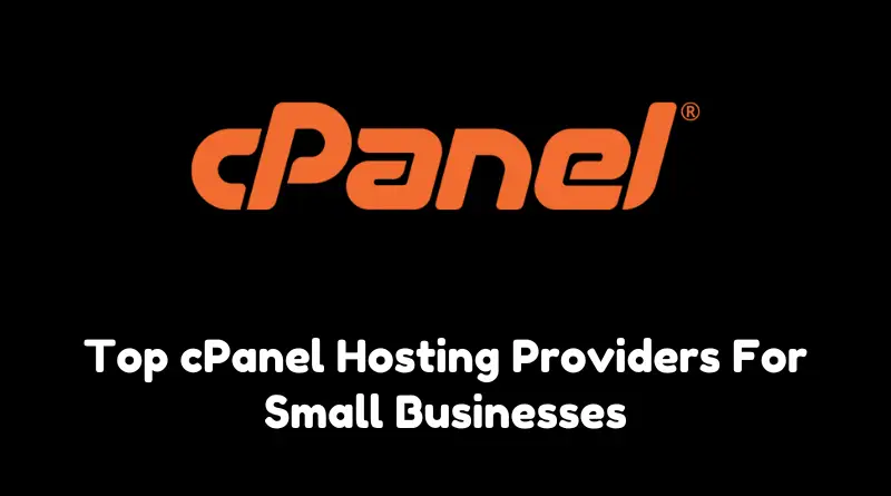 Top cPanel Hosting Providers For Small Businesses