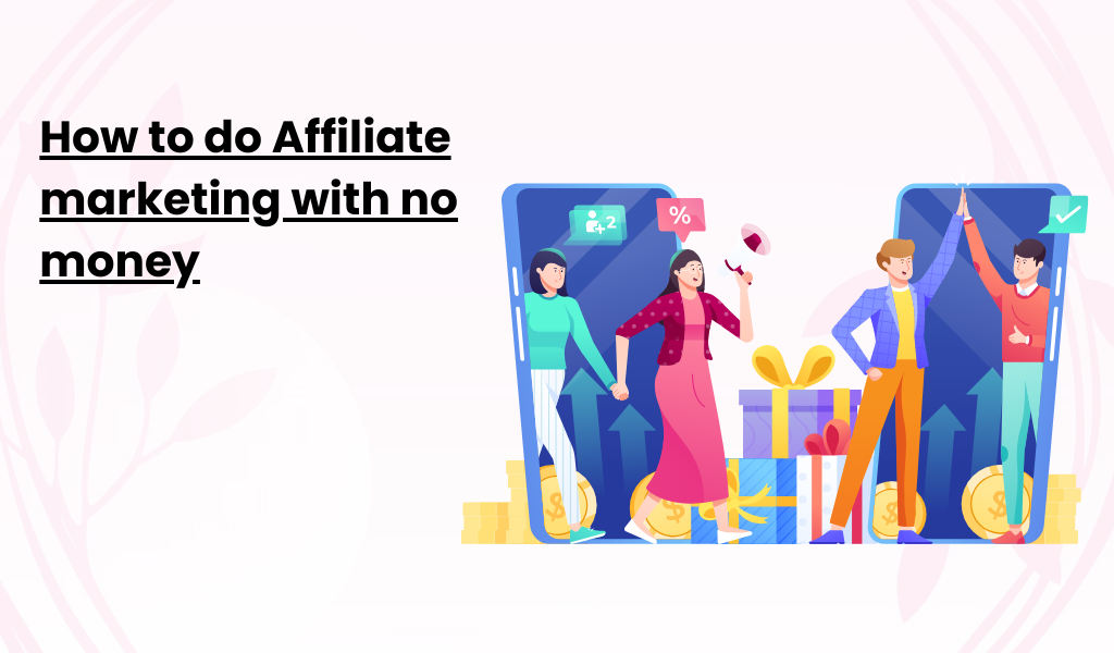 How to do Affiliate marketing with no money