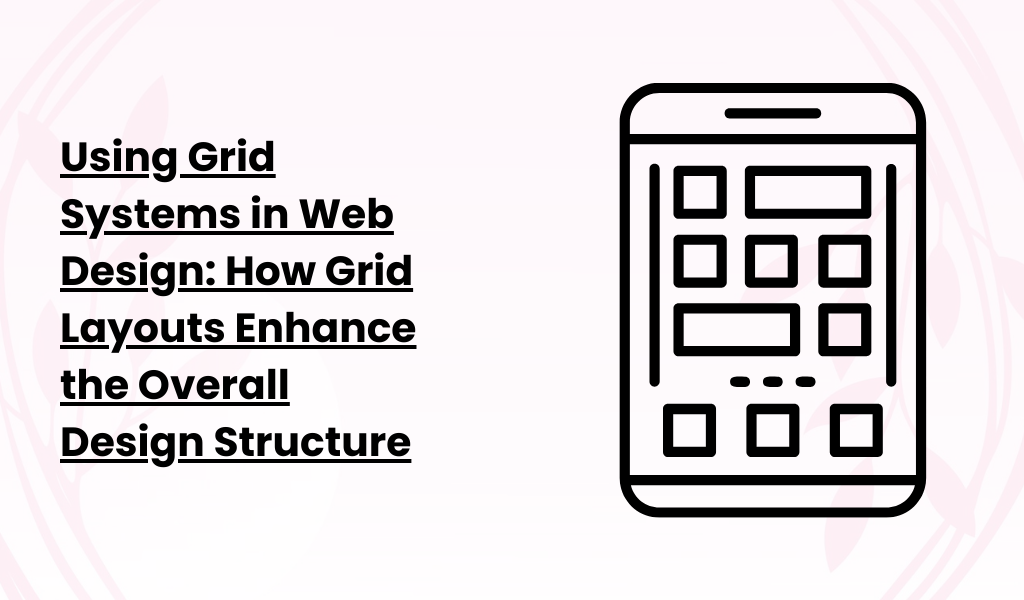 Using Grid Systems in Web Design_ How Grid Layouts Enhance the Overall Design Structure