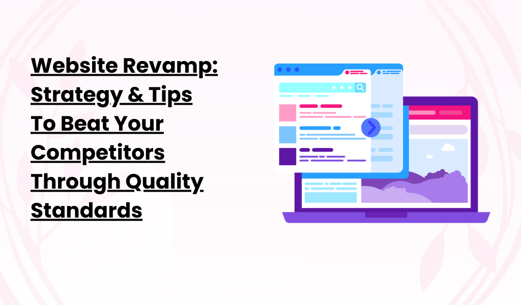 Website Revamp_ Strategy & Tips To Beat Your Competitors Through Quality Standards